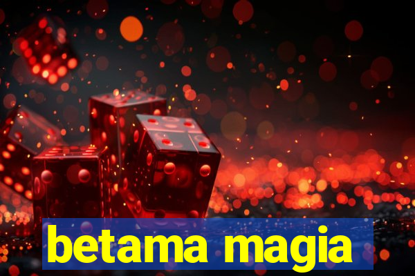 betama magia